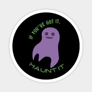 If you've got it, haunt it! Magnet